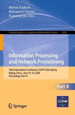 Information Processing and Network Provisioning: Third International Conference, ICIPNP 2024 Spring, Beijing, China,  June 14–16, 2024, Proceedings, Part IV - cover