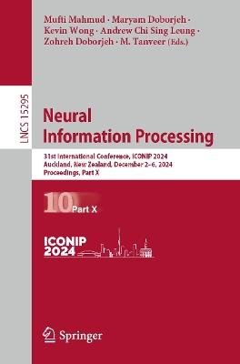 Neural Information Processing: 31st International Conference, ICONIP 2024, Auckland, New Zealand, December 2–6, 2024, Proceedings, Part X - cover
