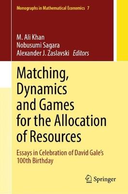 Matching, Dynamics and Games for the Allocation of Resources: Essays in Celebration of David Gale’s 100th Birthday - cover