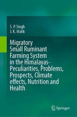 Migratory Small Ruminant Farming System in the Himalayas-Peculiarities, Problems, Prospects, Climate effects, Nutrition and Health - S. P. Singh,J. K. Malik - cover