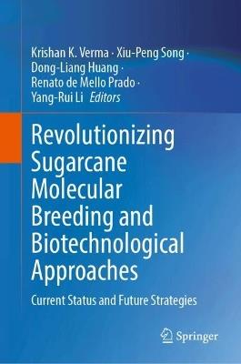 Revolutionizing Sugarcane Molecular Breeding and Biotechnological Approaches: Current Status and Future Strategies - cover