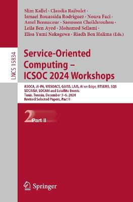Service-Oriented Computing – ICSOC 2024 Workshops: ASOCA, AI-PA, WESOACS, GAISS, LAIS, AI on Edge, RTSEMS, SQS, SOCAISA, SOC4AI and Satellite Events, Tunis, Tunisia, December 3–6, 2024, Revised Selected Papers, Part II - cover