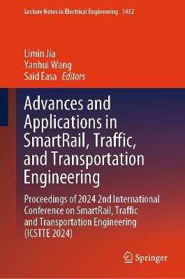 Advances and Applications in SmartRail, Traffic, and Transportation Engineering: Proceedings of 2024 2nd International Conference on SmartRail, Traffic and Transportation Engineering (ICSTTE 2024) - cover