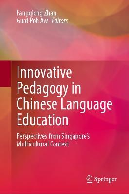 Innovative Pedagogy in Chinese Language Education: Perspectives from Singapore’s Multicultural Context - cover