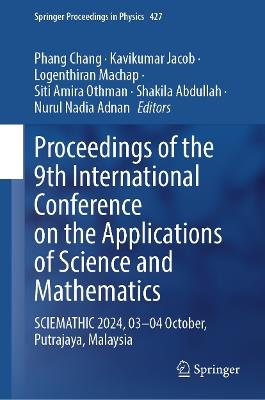 Proceedings of the 9th International Conference on the Applications of Science and Mathematics: SCIEMATHIC 2024, 03-04 October, Putrajaya, Malaysia - cover