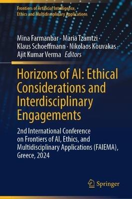 Horizons of AI: Ethical Considerations and Interdisciplinary Engagements: 2nd International Conference on Frontiers of AI, Ethics, and Multidisciplinary Applications (FAIEMA), Greece, 2024 - cover