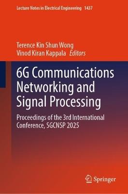6G Communications Networking and Signal Processing: Proceedings of the 3rd International Conference, SGCNSP 2025 - cover