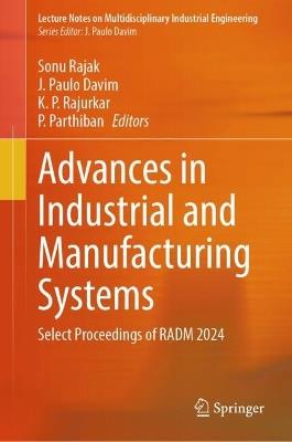 Advances in Industrial and Manufacturing Systems: Select Proceedings of RADM 2024 - cover