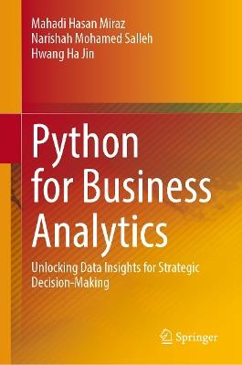 Python for Business Analytics: Unlocking Data Insights for Strategic Decision-Making - Mahadi Hasan Miraz,Narishah Mohamed Salleh,Hwang Ha Jin - cover