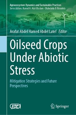 Oilseed Crops Under Abiotic Stress: Mitigation Strategies and Future Perspectives - cover