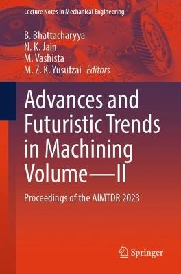 Advances and Futuristic Trends in Machining Volume—II: Proceedings of the AIMTDR 2023 - cover