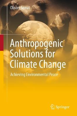 Anthropogenic Solutions for Climate Change: Achieving Environmental Peace - Olivier Serrat - cover