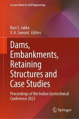 Dams, Embankments, Retaining Structures and Case Studies: Proceedings of the Indian Geotechnical Conference 2023 - cover