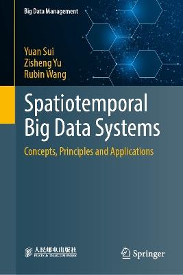 Spatiotemporal Big Data Systems: Concepts, Principles and Applications - Yuan Sui,Zisheng Yu,Rubin Wang - cover
