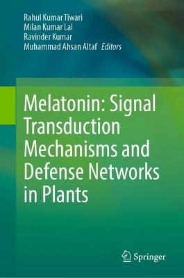 Melatonin: Signal Transduction Mechanisms and Defense Networks in Plants - cover