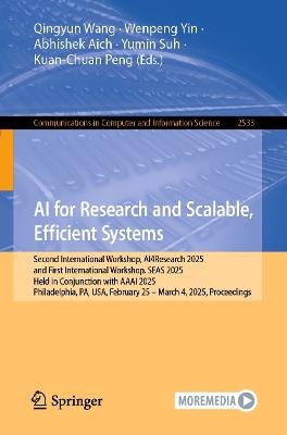 AI for Research and Scalable, Efficient Systems: Second International Workshop, AI4Research 2025, and First International Workshop, SEAS 2025, Held in Conjunction with AAAI 2025, Philadelphia, PA, USA, February 25–March 4, 2025, Proceedings - cover