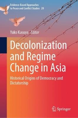 Decolonization and Regime Change in Asia: Historical Origins of Democracy and Dictatorship - cover