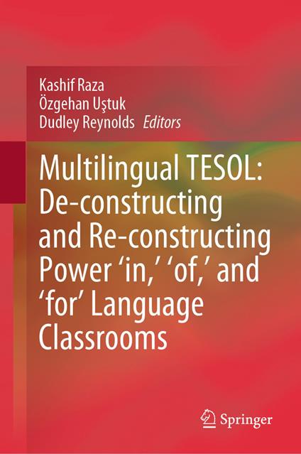 Multilingual TESOL: De-constructing and Re-constructing Power 'in,' 'of,' and 'for' Language Classrooms