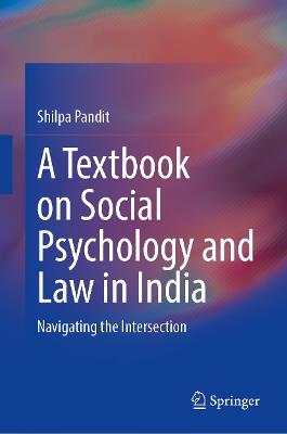 A Textbook on Social Psychology and Law in India: Navigating the Intersection - Shilpa Ashok Pandit - cover