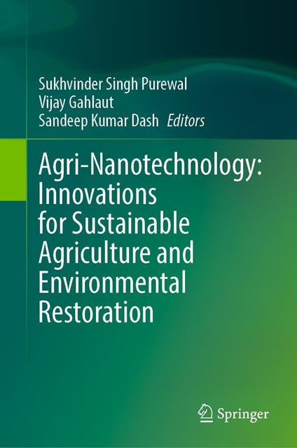 Agri-Nanotechnology: Innovations for Sustainable Agriculture and Environmental Restoration