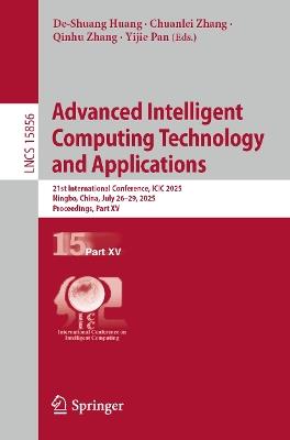Advanced Intelligent Computing Technology and Applications: 21st International Conference, ICIC 2025, Ningbo, China, July 26–29, 2025, Proceedings, Part XV - cover