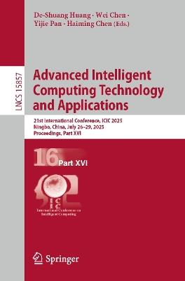 Advanced Intelligent Computing Technology and Applications: 21st International Conference, ICIC 2025, Ningbo, China, July 26–29, 2025, Proceedings, Part XVI - cover