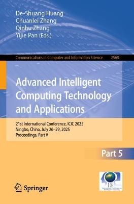 Advanced Intelligent Computing Technology and Applications: 21st International Conference, ICIC 2025, Ningbo, China, July 26–29, 2025, Proceedings, Part V - cover