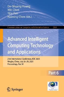 Advanced Intelligent Computing Technology and Applications: 21st International Conference, ICIC 2025, Ningbo, China, July 26–29, 2025, Proceedings, Part VI - cover