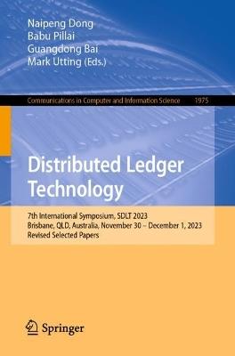 Distributed Ledger Technology: 7th International Symposium, SDLT 2023, Brisbane, QLD, Australia, November 30 – December 1, 2023, Revised Selected Papers - cover