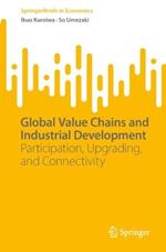 Global Value Chains and Industrial Development: Participation, Upgrading, and Connectivity