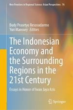 The Indonesian Economy and the Surrounding Regions in the 21st Century: Essays in Honor of Iwan Jaya Azis