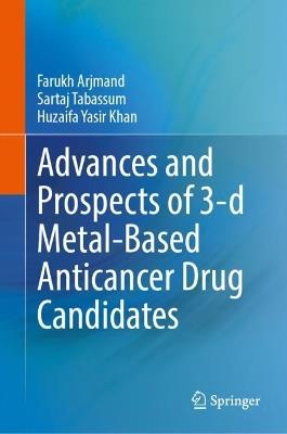 Advances and Prospects of 3-d Metal-Based Anticancer Drug Candidates - Farukh Arjmand,Sartaj Tabassum,Huzaifa Yasir Khan - cover