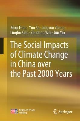 The Social Impacts of Climate Change in China over the Past 2000 Years - Xiuqi Fang,Yun Su,Jingyun Zheng - cover