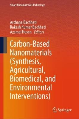 Carbon-Based Nanomaterials: Synthesis, Agricultural, Biomedical, and Environmental Interventions - cover