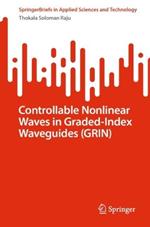 Controllable Nonlinear Waves in Graded-Index Waveguides (GRIN)