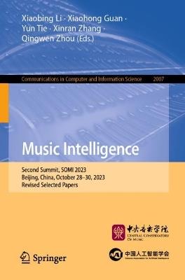Music Intelligence: Second Summit, SOMI 2023, Beijing, China, October 28–30, 2023, Revised Selected Papers - cover