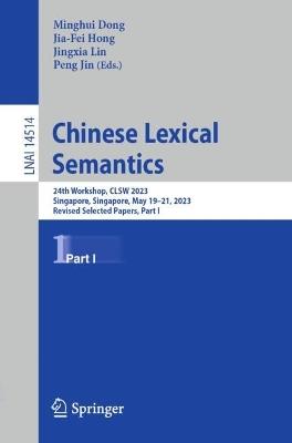 Chinese Lexical Semantics: 24th Workshop, CLSW 2023, Singapore, Singapore, May 19–21, 2023, Revised Selected Papers, Part I - cover
