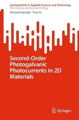 Second-Order Photogalvanic Photocurrents in 2D Materials - Mustafa Eginligil,Ting Yu - cover