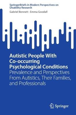 Autistic People With Co-occurring Psychological Conditions: Prevalence and Perspectives From Autistics, Their Families, and Professionals - Gabriel Bennett,Emma Goodall - cover