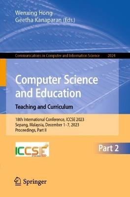Computer Science and Education. Teaching and Curriculum: 18th International Conference, ICCSE 2023, Sepang, Malaysia, December 1–7, 2023, Proceedings, Part II - cover