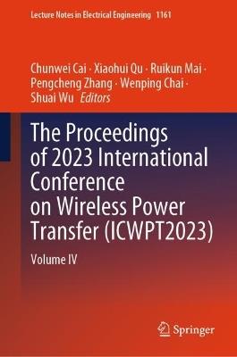The Proceedings of 2023 International Conference on Wireless Power Transfer (ICWPT2023): Volume IV - cover