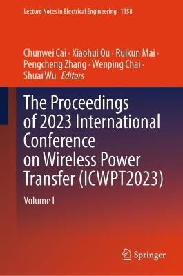 The Proceedings of 2023 International Conference on Wireless Power Transfer (ICWPT2023): Volume I - cover