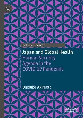 Japan and Global Health: Human Security Agenda in the COVID-19 Pandemic - Daisuke Akimoto - cover