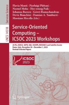 Service-Oriented Computing – ICSOC 2023 Workshops: AI-PA, ASOCA, SAPD, SQS, SSCOPE, WESOACS and Satellite Events, Rome, Italy, November 28-December 1, 2023, Revised Selected Papers - cover
