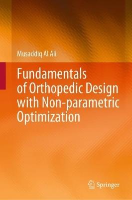 Fundamentals of Orthopedic Design with Non-parametric Optimization - Musaddiq Al Ali - cover