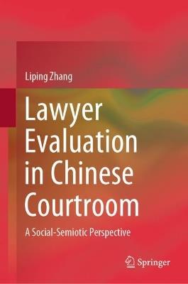 Lawyer Evaluation in Chinese Courtroom: A Social-Semiotic Perspective - Liping Zhang - cover