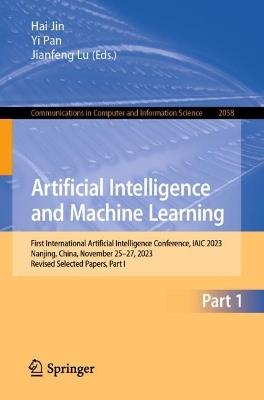 Artificial Intelligence and Machine Learning: First International Artificial Intelligence Conference, IAIC 2023, Nanjing, China, November 25–27, 2023, Revised Selected Papers, Part I - cover