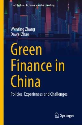 Green Finance in China: Policies, Experiences and Challenges - Wenting Zhang,Dawei Zhao - cover