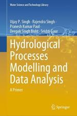 Hydrological Processes Modelling and Data Analysis: A Primer