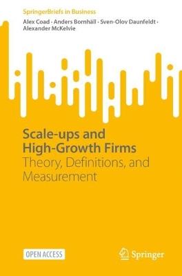 Scale-ups and High-Growth Firms: Theory, Definitions, and Measurement - Alex Coad,Anders Bornhäll,Sven-Olov Daunfeldt - cover